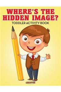 Where's The Hidden Image? Toddler Activity Book