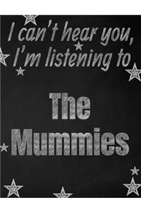 I can't hear you, I'm listening to The Mummies creative writing lined notebook