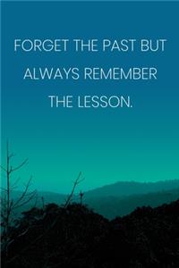 Inspirational Quote Notebook - 'Forget The Past But Always Remember The Lesson.' - Inspirational Journal to Write in