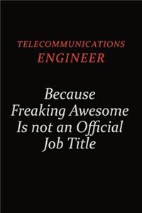 Telecommunications Engineer Because Freaking Awesome Is Not An Official Job Title