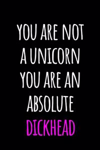 You are Not A Unicorn You Are An Absolute Dickhead