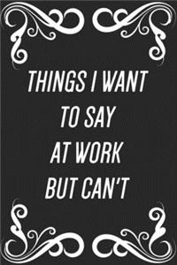 Things I Want to Say at Work But Can't
