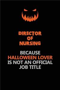 Director of Nursing Because Halloween Lover Is Not An Official Job Title