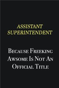 Assistant Superintendent because freeking awsome is not an official title