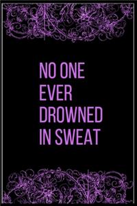 No one ever drowned in sweat