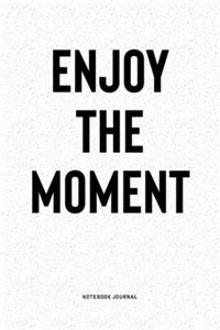 Enjoy The Moment