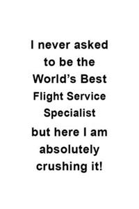 I Never Asked To Be The World's Best Flight Service Specialist But Here I Am Absolutely Crushing It