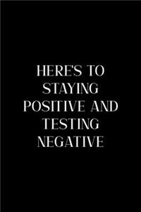 Here's TO Staying Positive And Testing Negative