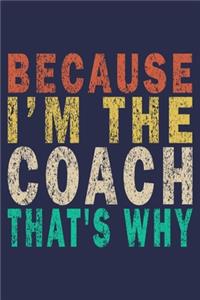 Because I'm The Coach That's Why