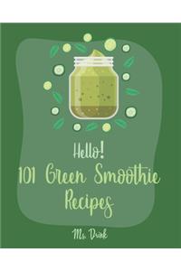Hello! 101 Green Smoothie Recipes