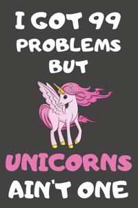 I Got 99 Problems But Unicorns Ain't One