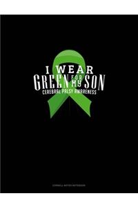 I Wear Green For My Son Cerebral Palsy Awareness