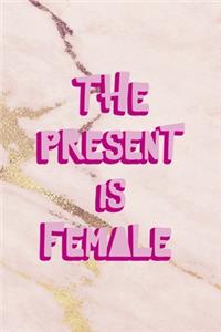 The Present Is Female