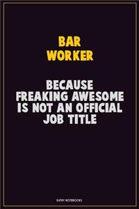 Bar Worker, Because Freaking Awesome Is Not An Official Job Title