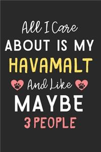 All I care about is my Havamalt and like maybe 3 people: Lined Journal, 120 Pages, 6 x 9, Funny Havamalt Dog Gift Idea, Black Matte Finish (All I care about is my Havamalt and like maybe 3 people Journal)