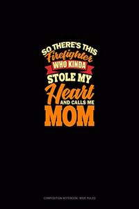 So There's This Firefighter Who Kinda Stole My Heart And Calls Me Mom