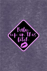 Baby Up In This Bitch
