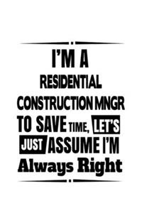 I'm A Residential Construction Mngr To Save Time, Let's Assume That I'm Always Right