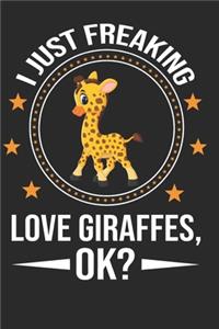 I just Freaking Love Giraffes, Ok?