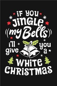 If You Jingle My Bells Ill Give You a White Christmas