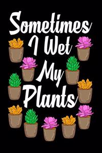 Sometimes I Wet My Plants