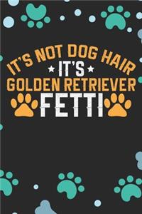 It's Not Dog Hair It's Golden Retriever Fetti