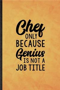 Chef Only Because Genius Is Not a Job Title
