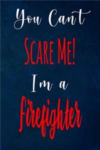 You Can't Scare Me! I'm A Firefighter