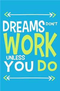 Dreams Don't Work Unless You Do