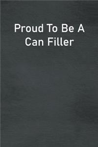 Proud To Be A Can Filler