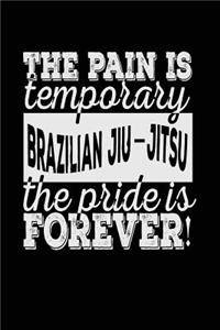 The Pain Is Temporary The Pride Is Forever! Brazilian Jiu-Jitsu