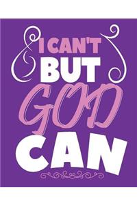I Can't But God Can