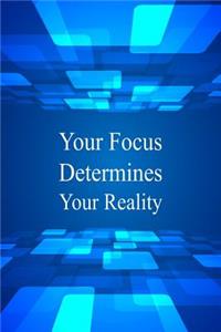 Your Focus Determines Your Reality