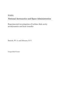 Experimental Investigation of Turbine Disk Cavity Aerodynamics and Heat Transfer