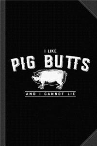 I Like Pig Butts and I Cannot Lie Journal Notebook