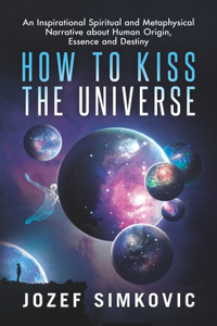 How to Kiss the Universe