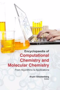 ENCYCLOPEDIA OF COMPUTATIONAL CHEMISTRY AND MOLECULAR CHEMISTRY : FROM ALGORITHMS TO APPLICATIONS 3VOL. SET