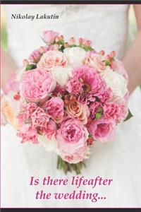 Is There Lifeafter the Wedding...: Is There Lifeafter the Wedding...