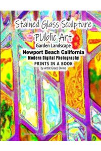 Stained Glass Sculpture Public Art Garden Landscape Newport Beach California Modern Digital Photography Prints in a Book by Artist Grace Divine