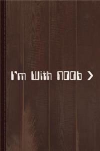 I'm with Noob Journal Notebook