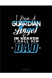 I Have a Guardian Angel in Heaven I Call Him Dad
