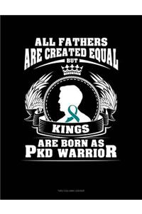 All Fathers Are Created Equal But Kings Are Born as Pkd Warrior