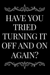 Have You Tried Turning It Off and on Again