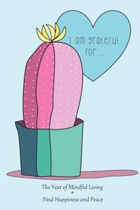 I Am Grateful for ...: Cute Illustration of Cactus in Mint Blue - The Year of Mindful Living Find Happiness & Peace