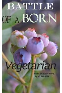 BATTLE of A BORN Vegetarian