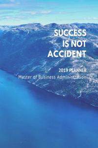 Success Is Not Accident - 2019 Planner - Master of Business Administration