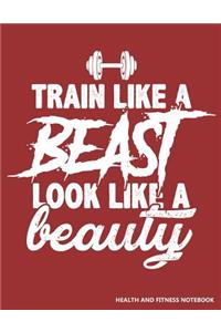 Train Like a Beast Look Like a Beauty Health and Fitness Notebook