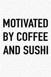 Motivated by Coffee and Sushi