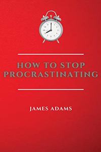 How to Stop Procrastinating