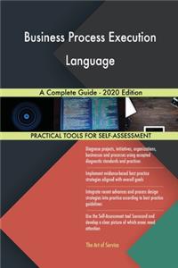 Business Process Execution Language A Complete Guide - 2020 Edition